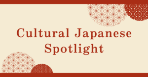 Cultural Japanese Spotlight